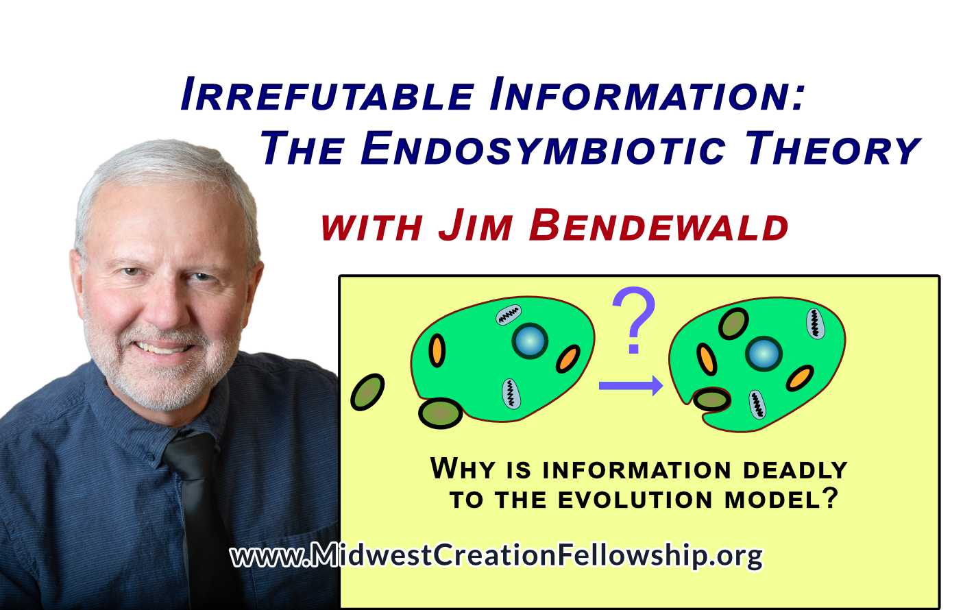 Title: Irrefutable Information: The Endosymbiotic Theory - Picture of Mr. Jim Bendewald. Click for his bio.