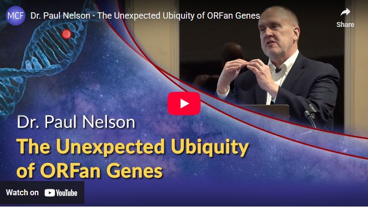 Dr Paul Nelson - The Unexpected Ubiquity of ORFan Genes