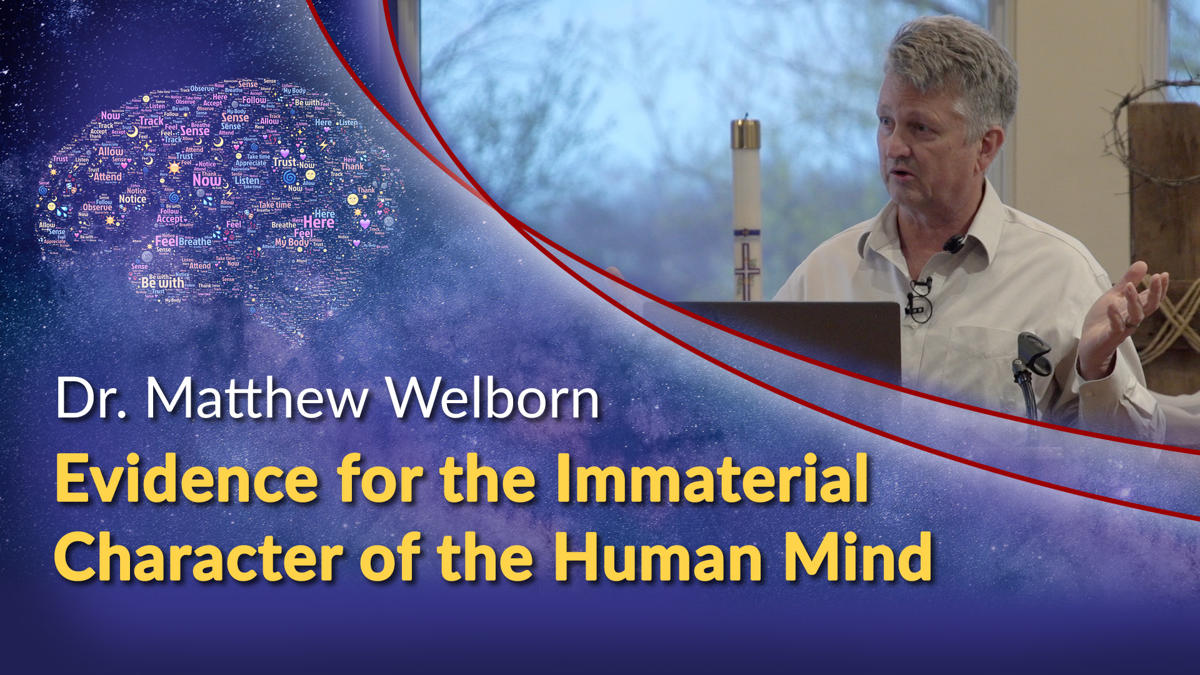Evidence for the Immaterial Character of the Human Mind, with Matthew Welborn, Ph.D.